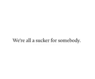 Were All A Sucker