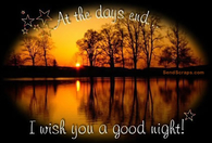 At the days end, I wish you a good night