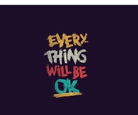 Everything Will Be Ok