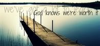 God knows we are worth it