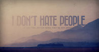 I dont hate people
