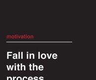 Fall in love with the process