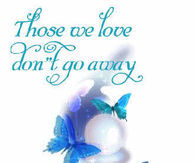 Those we love don't go away, they walk beside us everyday