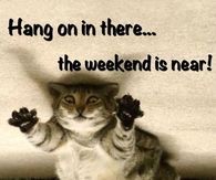 the weekend is near