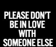 Dont be in love with someone else