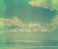 October be good to me