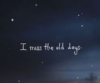 I miss the old days