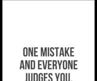 One mistake and everyone judges you