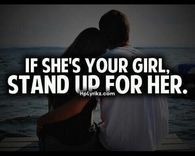 If shes your girl, stand up for her
