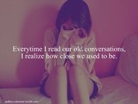 I realize how close we used to be