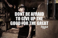 Give up good for great