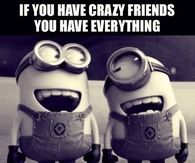 If you have crazy friends
