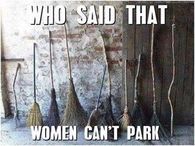 Who said that women can't park?