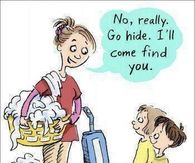 No, really.  Go hide.  I'll come find you.