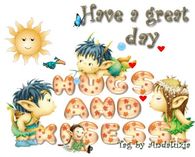 Have a great day - Hugs and Kisses