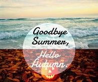 Goodbye Summer Hello Autumn