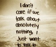 I just want to talk to you