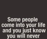 some people come into your life