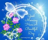 Good morning have a beautiful day