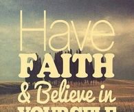 Have faith and believe in yourself