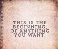 This is the beginning of anything you want