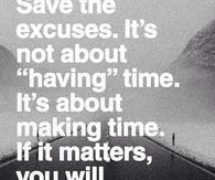 If it matters, you will make time