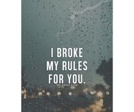 I broke my rules for you