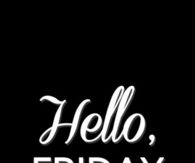 Hello Friday
