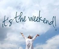 Its the weekend