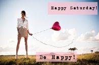 Happy Saturday, be happy
