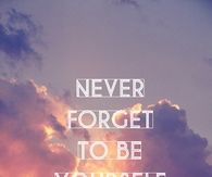 Never forget to be yourself