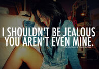 You arent even mine