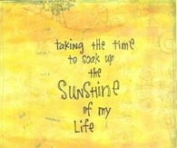 Soak up the sunshine of my life