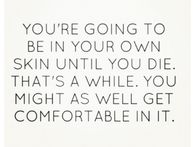 Be comfortable in your own skin