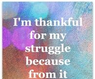 I'm thankful for my struggle