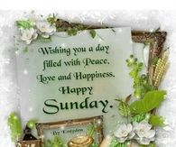 Wishing you a day filled with peace, love and happiness Happy Sunday