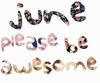 june please be awseome