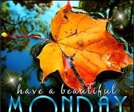 Have a beautiful Monday