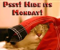 Psst! Hide it's Monday!