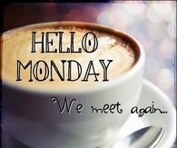 Hello Monday We Meet Again