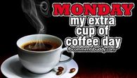 Monday My extra cup of coffee day