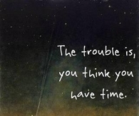 you think you have time buddha quote