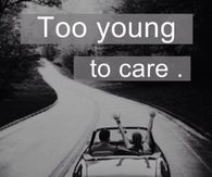 Too Young to Care