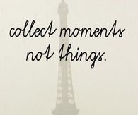 collect moments not things