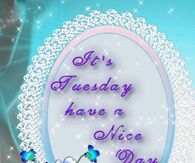 It's Tuesday Have a Nice Day