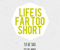 life is to short