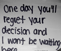 one day you will regret leaving me