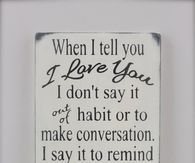 When I tell you I love you