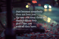 Just because somebody doesn't love you the way