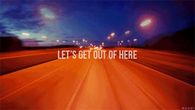 lets get out of here